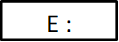 E :