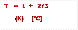 Zone de Texte: T    =   t   +   273
       (K)     (�C)

