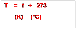 Zone de Texte: T    =   t   +   273
       (K)     (�C)

